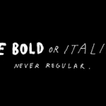 Be bold, be italic