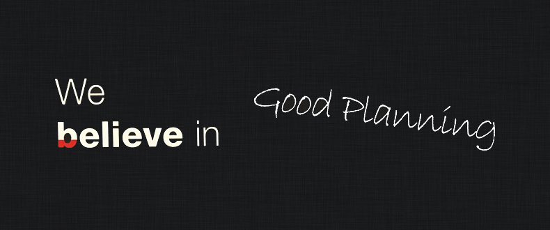 we believe in good planning