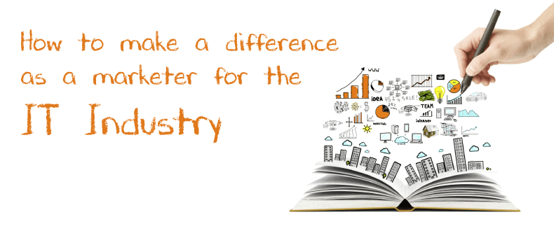 Blog How to make a difference as a marketer for the IT Industry